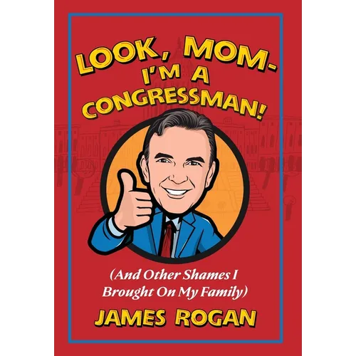 "Look Mom! I'm a Congressman": (And Other Shames I Brought on My Family)