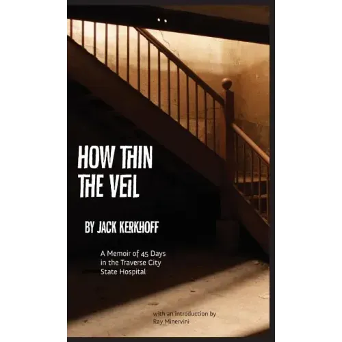How Thin the Veil: A Memoir of 45 Days in the Traverse City State Hospital