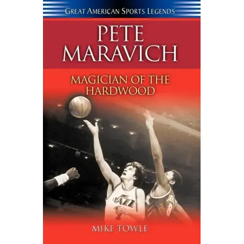 Pete Maravich: Magician of the Hardwood
