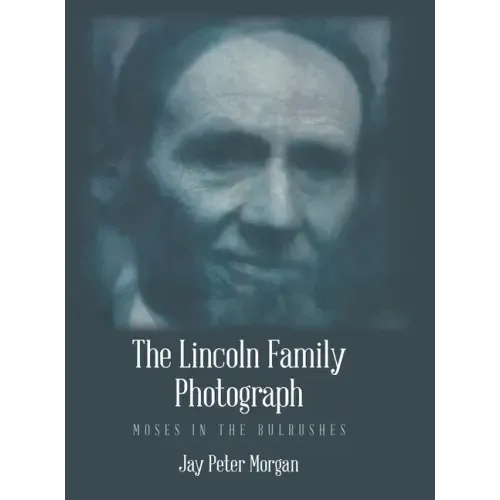 The Lincoln Family Photograph: Moses in the Bulrushes