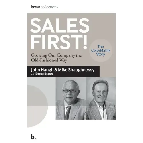 Sales First!: Growing Our Company the Old-Fashioned Way, the ColorMatrix Story