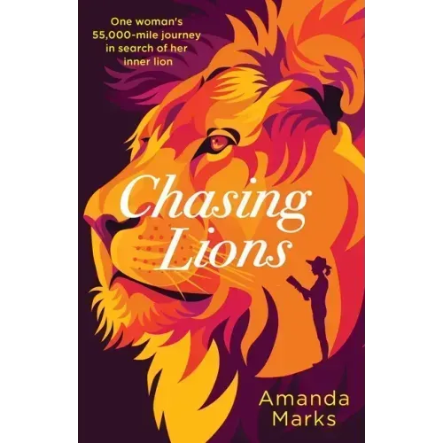 Chasing Lions: One woman's 55,000-mile journey in search of her inner lion