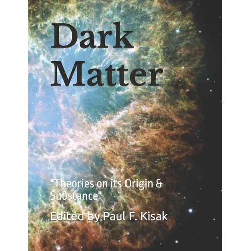 Dark Matter: "Theories on its Origin & Substance"