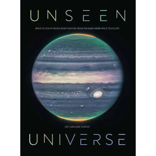Unseen Universe: Space as You've Never Seen It Before from the James Webb Space Telescope