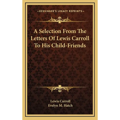 A Selection From The Letters Of Lewis Carroll To His Child-Friends
