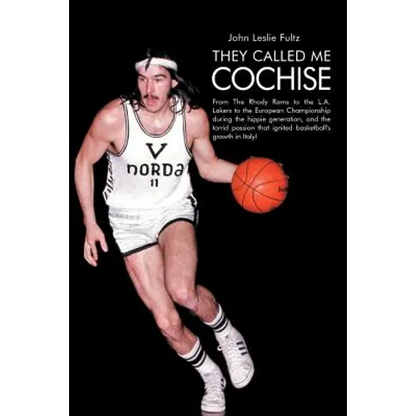 They Called Me Cochise: From the Rhody Rams to the L.A. Lakers to the European Championship During the Hippie Generation, and the Torrid Passi