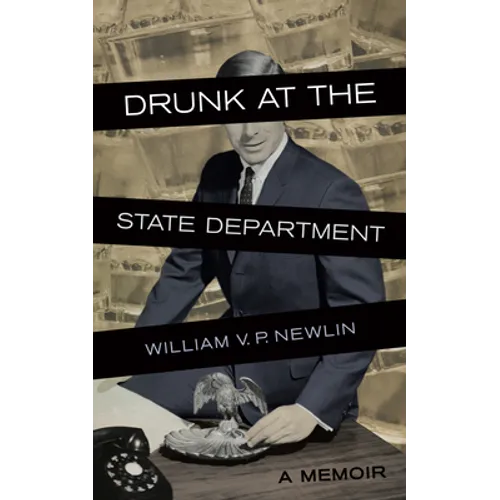Drunk at the State Department: A Memoir
