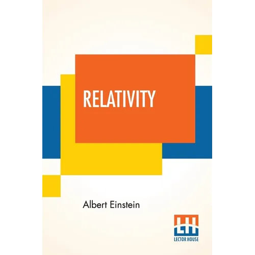 Relativity: The Special And General Theory, A Popular Exposition, Authorised Translation By Robert W. Lawson (Revised Edition)