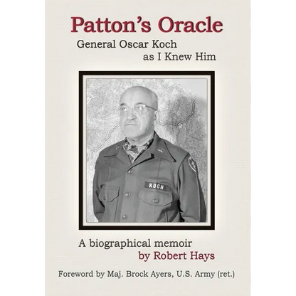 Patton's Oracle: Gen. Oscar Koch as I Knew Him