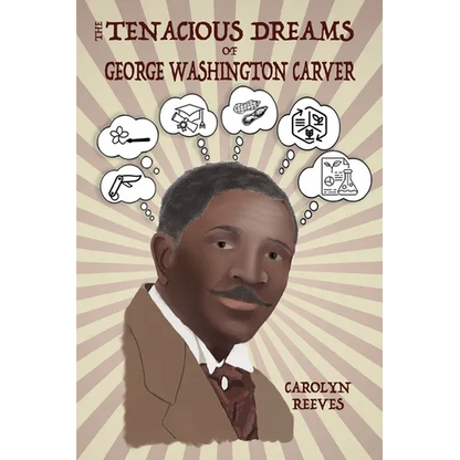 The Tenacious Dreams of George Washington Carver