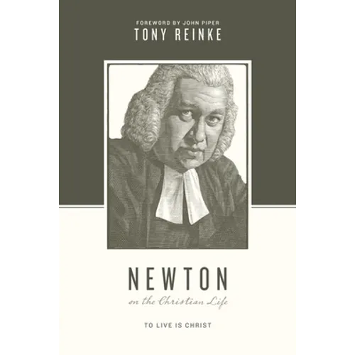 Newton on the Christian Life: To Live Is Christ