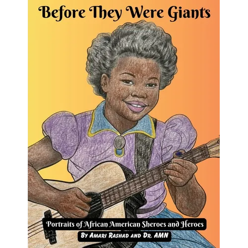 Before They Were Giants: Portraits of African American Sheroes and Heroes