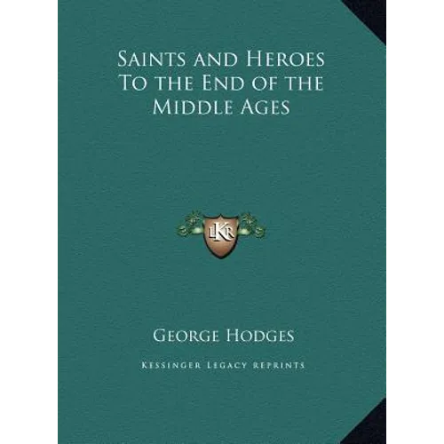 Saints and Heroes To the End of the Middle Ages