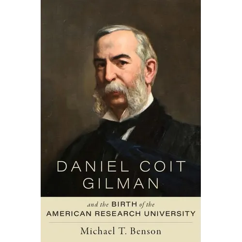 Daniel Coit Gilman and the Birth of the American Research University