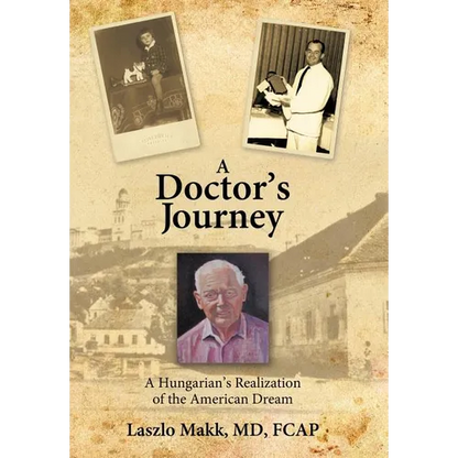 A Doctor's Journey: A Hungarian's Realization of the American Dream
