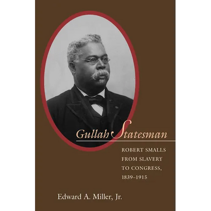 Gullah Statesman: Robert Smalls from Slavery to Congress, 1839-1915 - Paperback