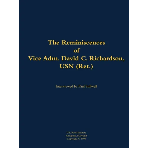 The Reminiscences of Vice Adm. David C. Richardson, USN (Ret.): 1914-2015