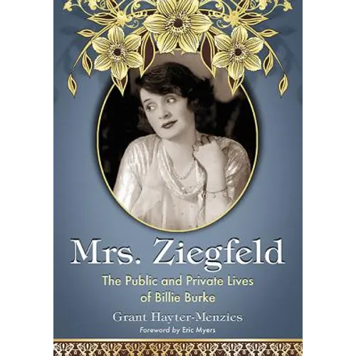 Mrs. Ziegfeld: The Public and Private Lives of Billie Burke