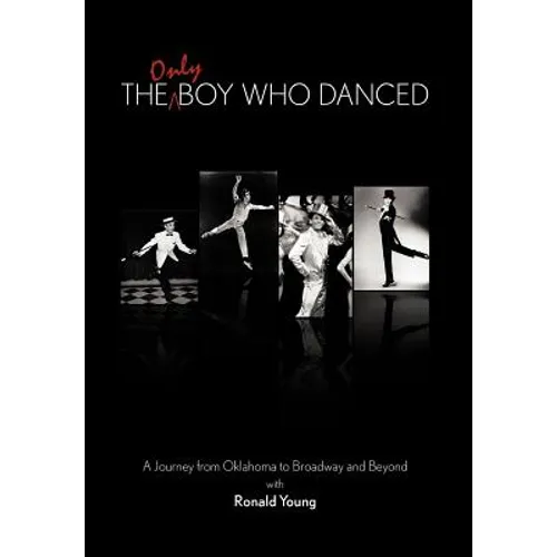 The Only Boy Who Danced: A Journey from Oklahoma to Broadway and Beyond