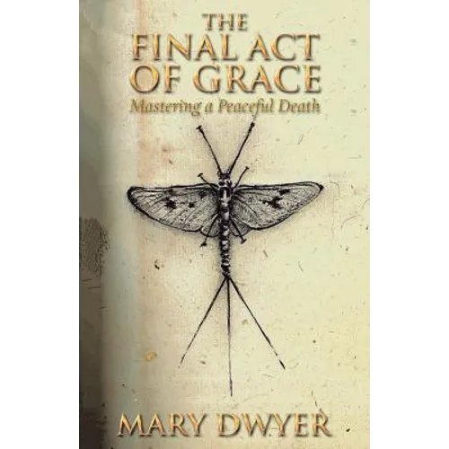 The Final Act of Grace: Live Well. Love Well. Die Well.