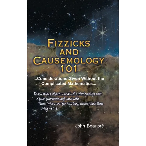 Fizzicks and Causemology 101: ...Considerations Given Without the Complicated Mathematics...