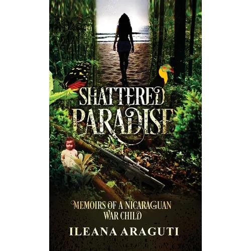 Shattered Paradise: Memoirs of a Nicaraguan War Child
