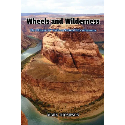 Wheels and Wilderness: The Ultimate RV Guide to National Park Adventures
