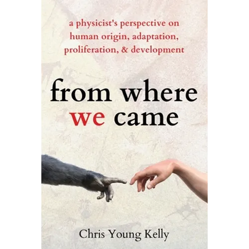 from where we came: a physicist's perspective on human origin, adaptation, proliferation, and development