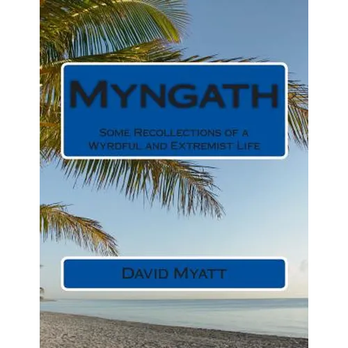 Myngath: Some Recollections of a Wyrdful and Extremist Life