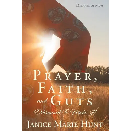 Prayer, Faith, and Guts Determined To Make It! - Paperback