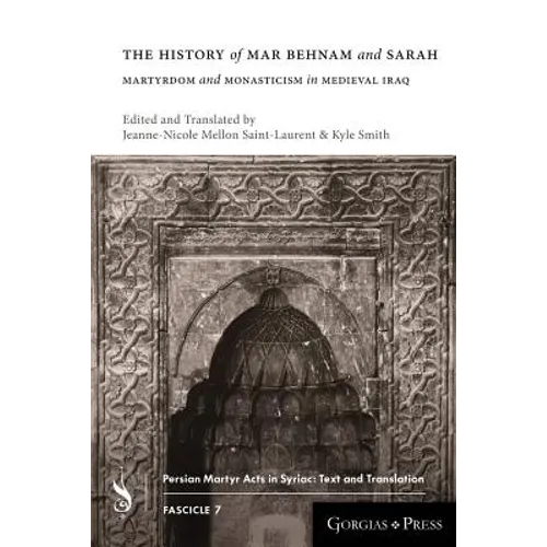 The History of Mar Behnam and Sarah: Martyrdom and Monasticism in Medieval Iraq