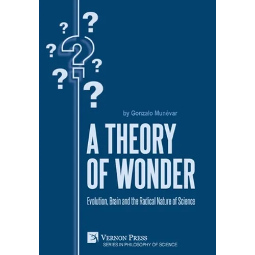 A Theory of Wonder: Evolution, Brain and the Radical Nature of Science