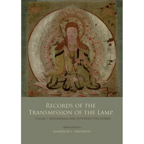 Records of the Transmission of the Lamp: Volume 7 (Books 27-28) Biographies and Extended Discourses