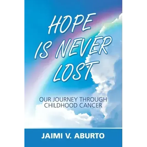 Hope Is Never Lost: Our Journey Through Childhood Cancer