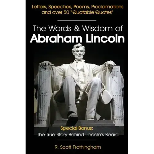 The Words & Wisdom of Abraham Lincoln: Letters and Speeches by President Abe Lincoln