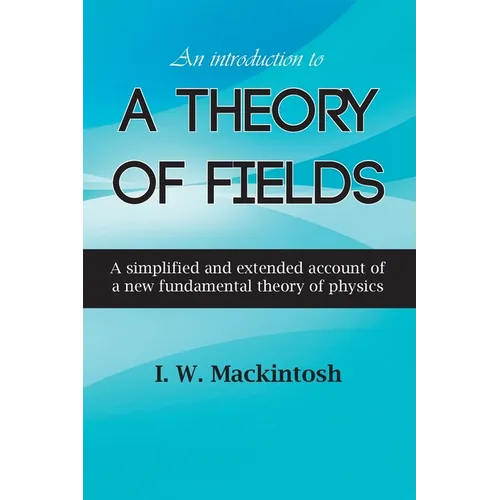 An Introduction to A Theory of Fields