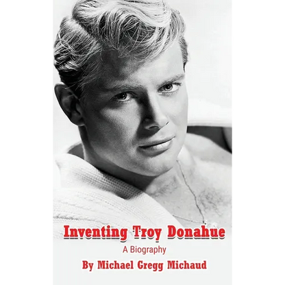 Inventing Troy Donahue - The Making of a Movie Star (hardback)
