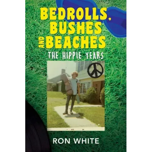 Bedrolls, Bushes and Beaches: The Hippie Years
