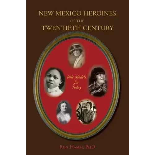 New Mexico Heroines of the Twentieth Century: Role Models for Today