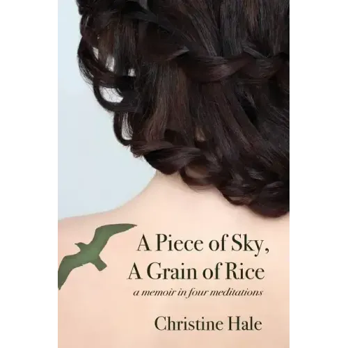 A Piece of Sky, A Grain of Rice: A Memoir in Four Meditations