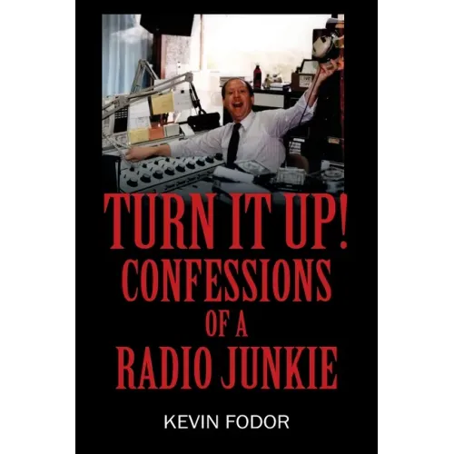 Turn It Up! Confessions of a Radio Junkie