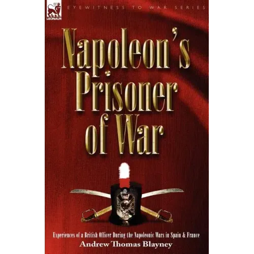 Napoleon's Prisoner of War: Experiences of a British Officer During the Napoleonic Wars in Spain and France