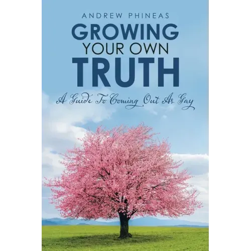 Growing Your Own Truth: A Guide to Coming out as Gay