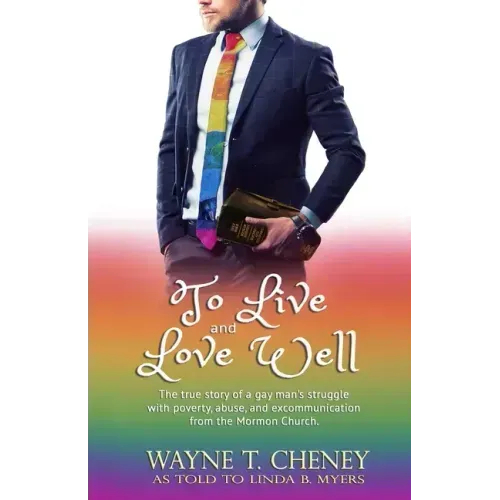 To Live and Love Well: The true story of a gay man's struggle with poverty, abuse, and excommunication from the Mormon Church.