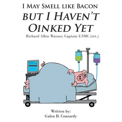 I May Smell Like Bacon But I Haven't Oinked Yet: Richard Allen Warner, Captain USMC (ret.) - Paperback