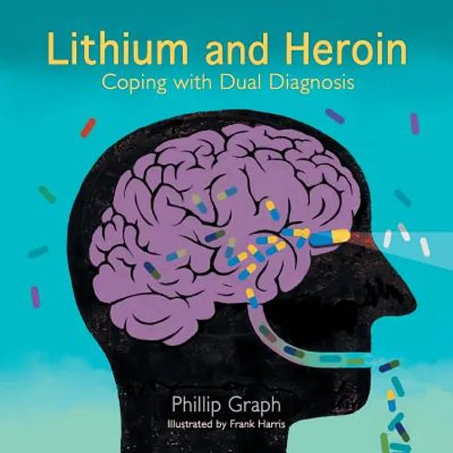 Lithium and Heroin: Coping with Dual Diagnosis