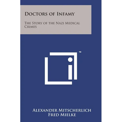 Doctors of Infamy: The Story of the Nazi Medical Crimes