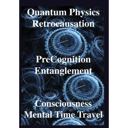 Quantum Physics, Retrocausation, PreCognition, Entanglement, Consciousness, Men