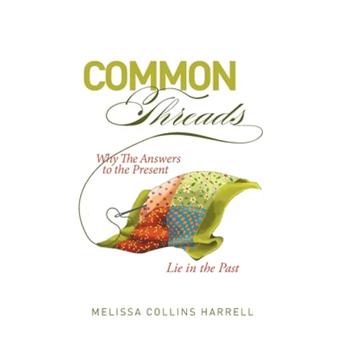 Common Threads: Why the Answers to the Present Lie in the Past