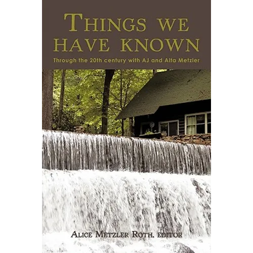Things We Have Known: Through the 20th Century with Aj and Alta Metzler